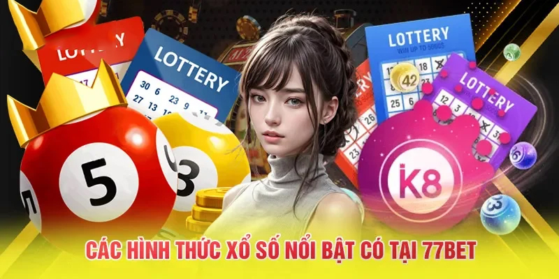 Đa dạng các hình chơi xổ số tại 77Bet hấp dẫn