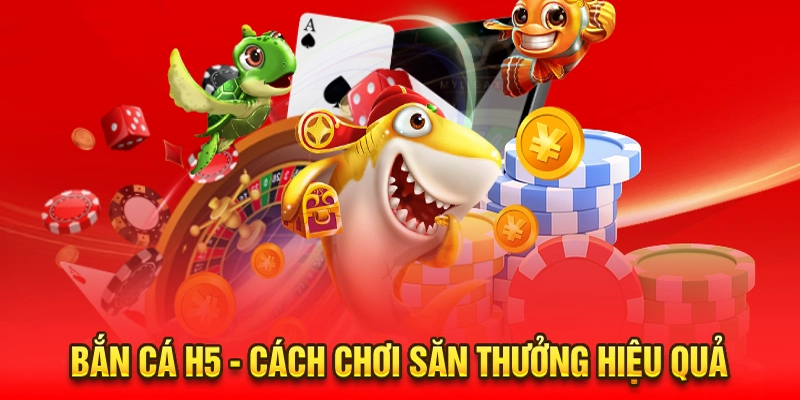 Nắm rõ về các bước chơi bắn cá H5 hiệu quả