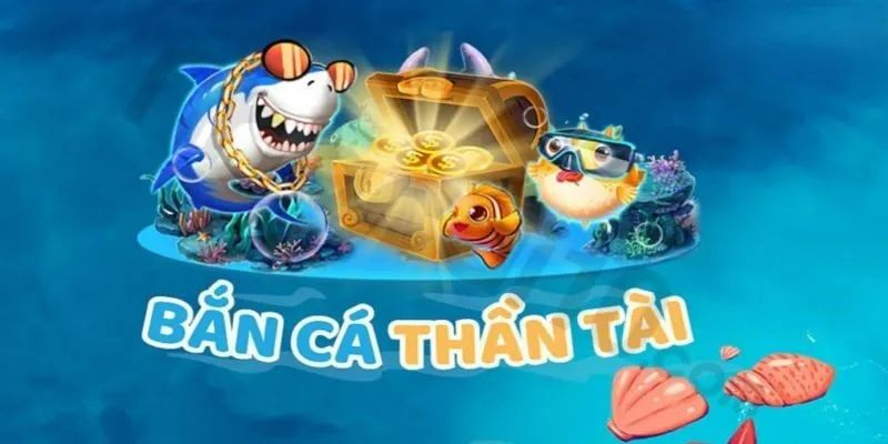 Bắn Cá Thần Tài – Siêu phẩm săn thưởng trong lòng đại dương