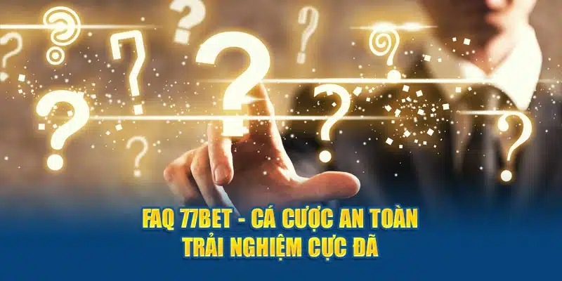 Giải mã các thắc mắc về nhà cái 77Bet