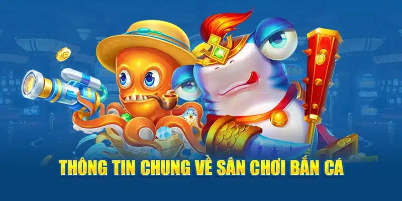 Hiểu cơ bản về sảnh Bắn cá 77Bet thế nào?