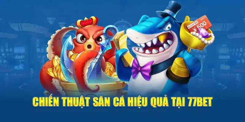 Bắn cá tại nhà cái 77Bet độc đáo