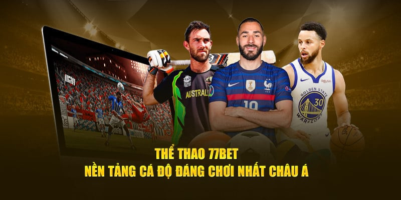 Trải nghiệm thể thao tại 77Bet rất độc đáo